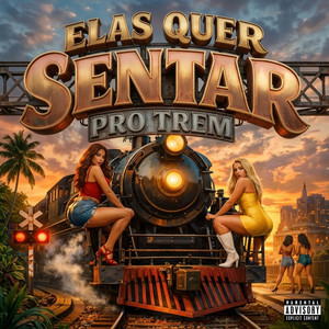 ELAS QUER SENTAR PRO TREM (Explicit)