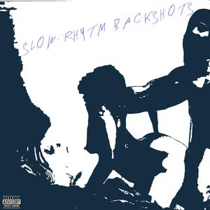 SLOW-RHYTHM BACKSHOTS (February 14Th,11:11PM) [Explicit]