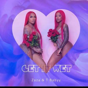 Get It Wet (feat. ZaZa) [Explicit]