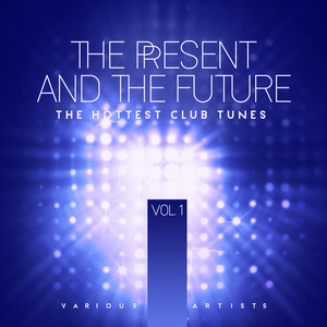 The Present & The Future (The Hottest Club Tunes) , Vol. 1