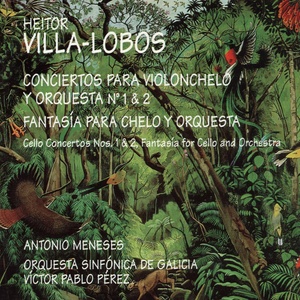 Villa-Lobos: Cello Concertos Nos. 1 & 2 - Fantasia for Cello and Orchestra