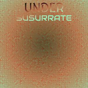 Under Susurrate