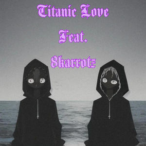 Titanic Love (feat. 8karrotz) [Explicit]