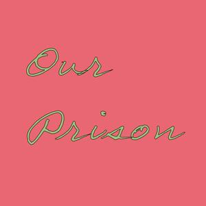 Our Prison