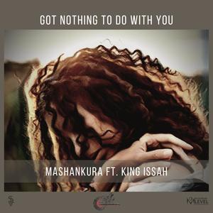 Got Nothing To Do With You (feat. King Issah)