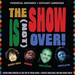 the show isn't over (feat. Froggo, Henry Cole & Don Atlas) (Remix|Explicit)