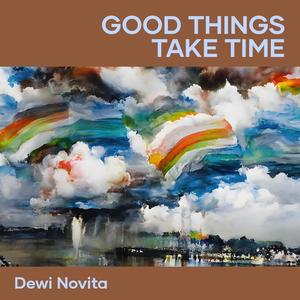 Good Things Take Time