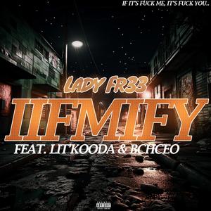 IIFMIFY (If Its FCK Me Its FCK You) (feat. BLACK CITY HUSTLA CEO & Lit'Kooda) [Explicit]