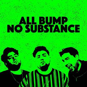 All Bump No Substance (Explicit)