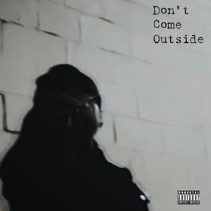 Don't Come Outside (Explicit)