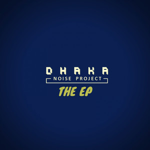 Dhaka Noise Project: The EP 2016