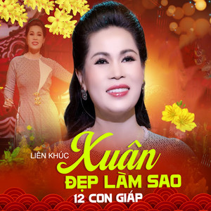 LK Xuân Đẹp Làm Sao - 12 Con Giáp