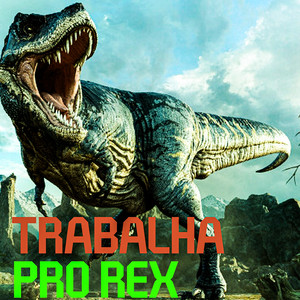Trabalha Pro Rex (Explicit)