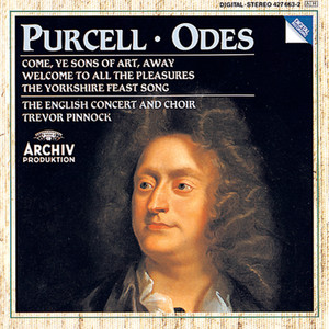 Purcell: Odes "Come, Ye Sons"; " Welcome to All"; "Of Old, When Heroes"