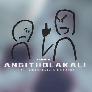 Angitholakali (feat. Okwanda & W3irdbeatz) [Explicit]