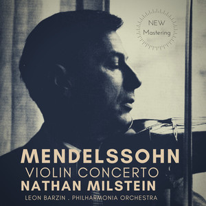 Mendelssohn: Violin Concerto in E Minor, Op. 64 by Nathan Milstein