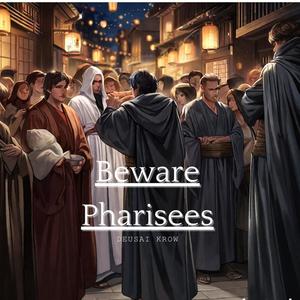 Beware The Pharisees