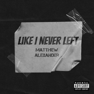 Like I Never Left (Explicit)