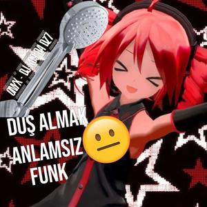 DUŞ ALMAK ANLAMSIZ FUNK (feat. DJ KD9 DA DZ7|Explicit)