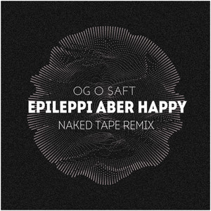 Epileppi Aber Happy (Naked Tape Remix) [Explicit]