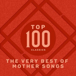 Top 100 Classics - The Very Best of Mother Songs