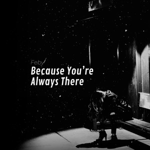 Because You're Always There