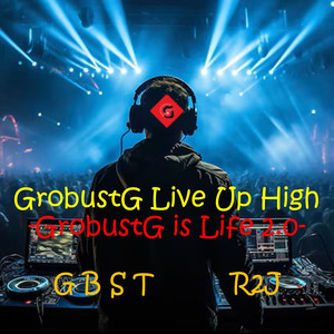 GrobustG Live up High (GrobustG Is Life 2.0)