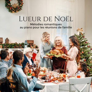 Lueur de Noël: Mélodies romantiques au piano pour les réunions de famille