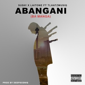 Abangani (Ba Manga) [feat. Tlhatzmusiq] [Explicit]