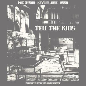 Tell the Kids (feat. Mic Dyson, Keyser José & BeatMasterBoyce) [Explicit]