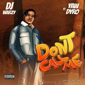 Don't Call Me (feat. Yaw Dyro) [Explicit]