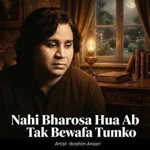 Nahi Bharosa Hua Ab Tak Bewafa Tumko