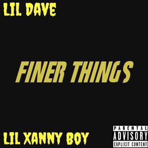 Finer Things (feat. Lil Xanny Boy) (Explicit)