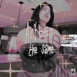 ain't been the same (Explicit)