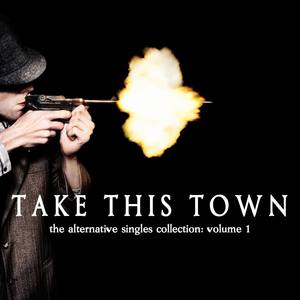 Take This Town: The Alternative Singles Collection Vol. 1