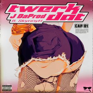 Twerk Dat (feat. SkynnyH) [Explicit]