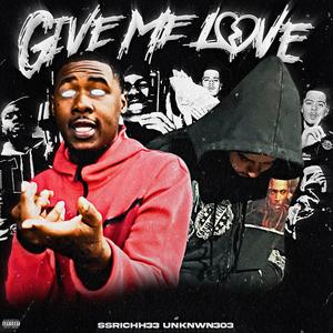 Give Me Love (feat. Ssrichh33) [Explicit]