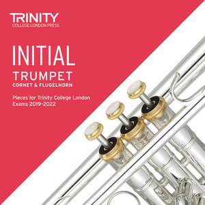 Initial Trumpet, Cornet & Flugelhorn Pieces for Trinity College London Exams 2019-2022