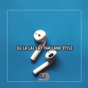 DJ LA LAL LAY THAILAND STYLE