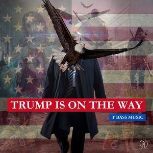 Trump Is On The Way (feat. T BASS)