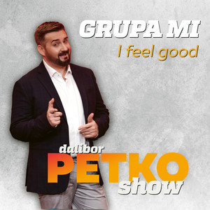 Dalibor Petko Show - I Feel Good