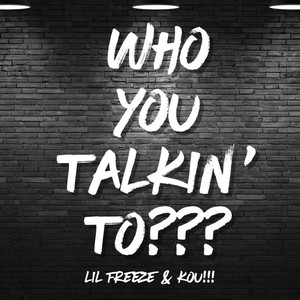 Who You Talkin' to???