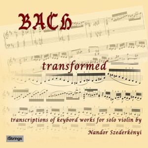 Bach Transformed: Transcriptions of Keyboard Works for Solo Violin