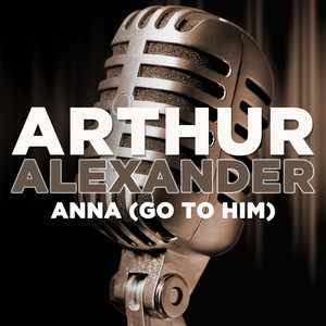 Arthur Alexander - Anna(Go to Him)
