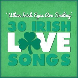 When Irish Eyes Are Smiling - 30 Irish Love Songs