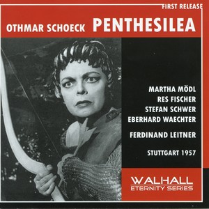 SCHOECK, O.: Penthesilea (Opera) [Mödl, R. Fischer, Schwer, Waechter, Stuttgart State Opera Chorus, Stuttgart State Orchestra, Leitner] [1957]