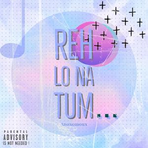 REH LO NA TUM