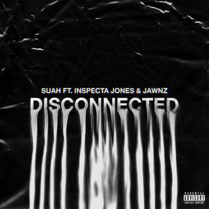 Disconnected (feat. Inspecta Jones & JAWNZ) [Explicit]