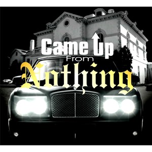 Came up from Nothing (Explicit)