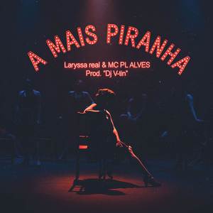 A MAIS PIRANHA (Explicit)